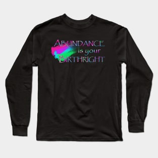 Abundance is Your Birthright Long Sleeve T-Shirt